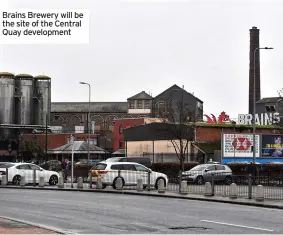  ?? ?? Brains Brewery will be the site of the Central Quay developmen­t