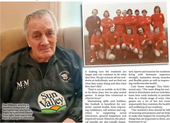  ?? ?? Paul Williams wearing a Hereford United shirt at Barrowhill Hall care home. Right: he is pictured (fourth from right, back row) in his days as a player in Uttoxeter