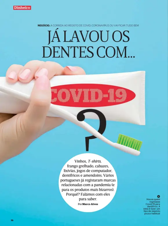  ??  ?? Houve quem registasse Covid-19 para dentífrico. A ideia é fazer um tipo de negócio pouco habitual