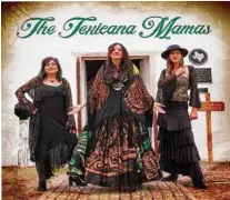  ?? Courtesy photo ?? The first album by The Texicana Mamas drops today.