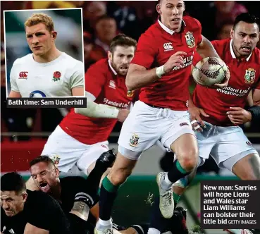  ?? GETTY IMAGES ?? Bath time: Sam Underhill New man: Sarries will hope Lions and Wales star Liam Williams can bolster their title bid