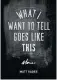 ??  ?? WHAT I WANT TO TELL GOES LIKE THIS Matt Rader Harbour Publishing
