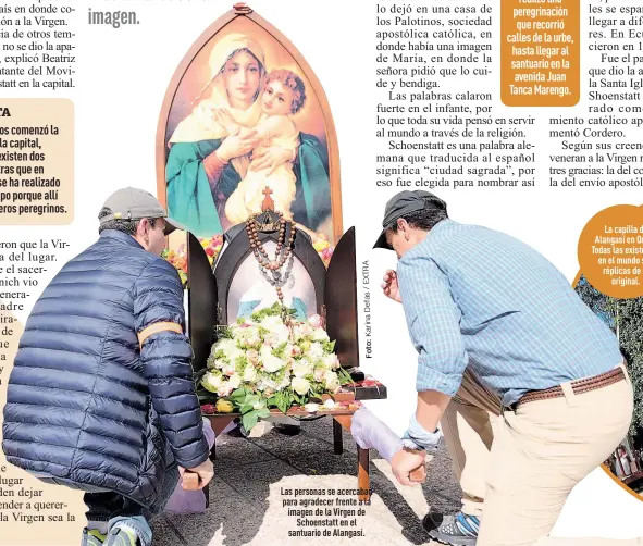  ?? A R T X E / s a f e D a n ri a K : o t F ?? Las personas se acercaban para agradecer frente a la imagen de la Virgen de
Schoenstat­t en el santuario de Alangasí.
La capilla de Alangasí en Quito. Todas las existentes en el mundo son réplicas de la
original.