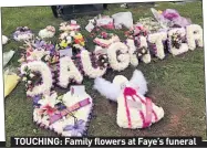  ??  ?? TOUCHING: Family flowers at Faye’s funeral