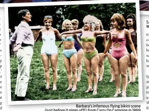  ??  ?? Barbara’s infamous flying bikini scene (just before it pings off!) from Carry On Camping in 1969