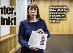  ?? ?? Ministerin Katja Meier (43, Grüne) mit der ersten Bilanz des kriminolog­ischen Instituts.