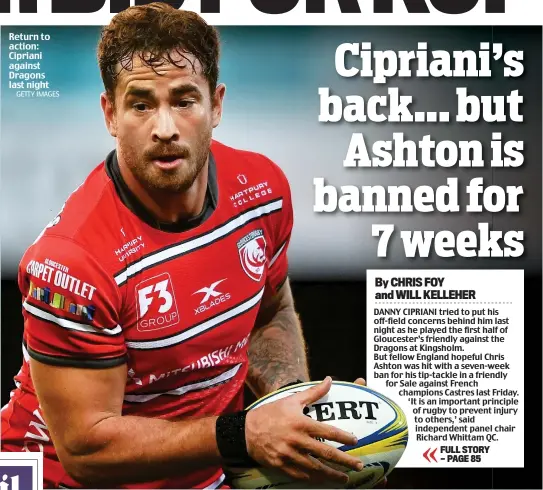  ?? GETTY IMAGES ?? Return to action: Cipriani against Dragons last night