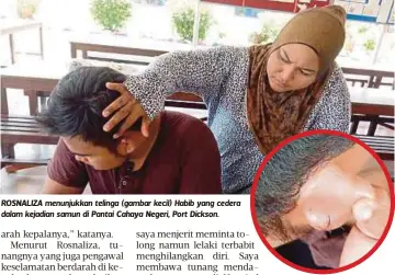  ??  ?? ROSNALIZA menunjukka­n telinga (gambar kecil) Habib yang cedera dalam kejadian samun di Pantai Cahaya Negeri, Port Dickson.