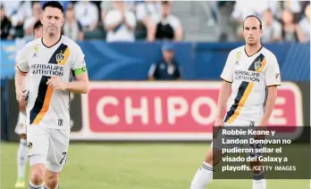  ?? /GETTY IMAGES ?? Robbie Keane y Landon Donovan no pudieron sellar el visado del Galaxy a playoffs.