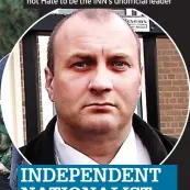  ?? ?? INDEPENDEN­T NATIONALIS­T NETWORK
It describes itself as a group for the ‘indigenous people of Britain’ RICHARD LUMBY Former BNP organiser is said by HOPE not Hate to be the INN’s unofficial leader