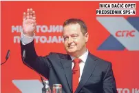  ??  ?? ivica dačić opet predsednik sps-a