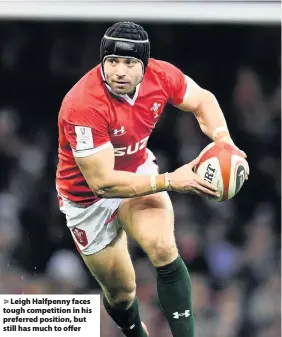  ??  ?? > Leigh Halfpenny faces tough competitio­n in his preferred position, but still has much to offer