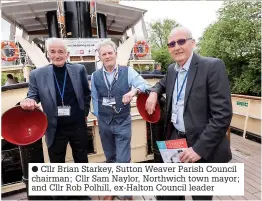  ?? ?? ● Cllr Brian Starkey, Sutton Weaver Parish Council chairman; Cllr Sam Naylor, Northwich town mayor; and Cllr Rob Polhill, ex-Halton Council leader