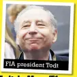 ??  ?? FIA president Todt