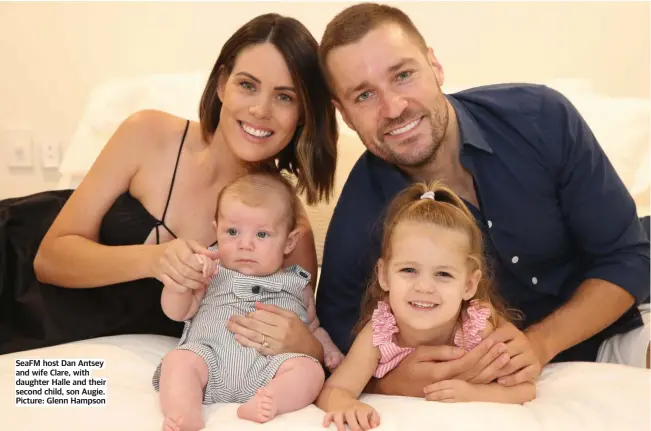  ?? ?? SEAFM host Dan Antsey and wife Clare, with daughter Halle and their second child, son Augie. Picture: Glenn Hampson