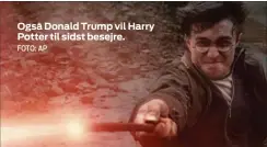  ?? FOTO: AP ?? Også Donald Trump vil Harry Potter til sidst besejre.