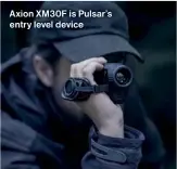  ?? ?? Axion XM30F is Pulsar’s entry level device