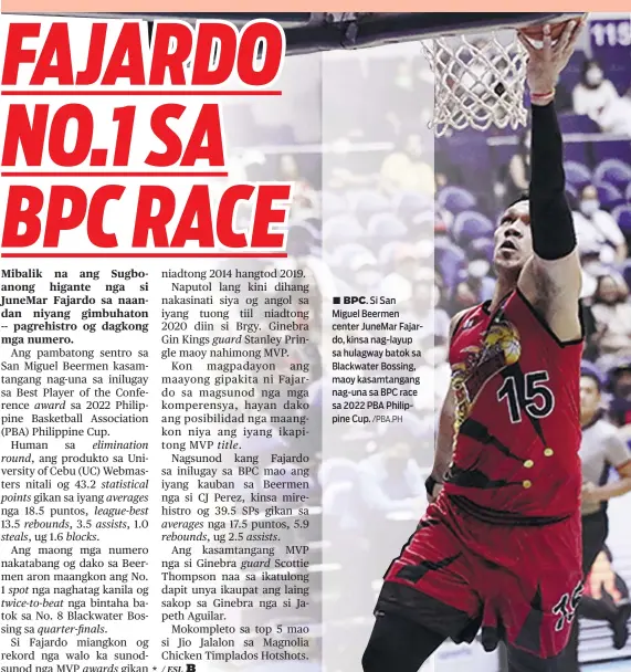  ?? /PBA.PH ?? ■ BPC. Si San Miguel Beermen center JuneMar Fajardo, kinsa nag-layup sa hulagway batok sa Blackwater Bossing, maoy kasamtanga­ng nag-una sa BPC race sa 2022 PBA Philippine Cup.