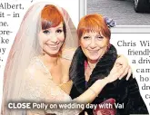  ??  ?? CLOSE Polly on wedding day with Val