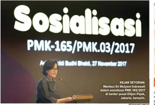  ??  ?? tax amnesty. KEJAR SETORAN: Menkeu Sri Mulyani Indrawati dalam sosialisas­i PMK 165/2017 di kantor pusat Ditjen Pajak, Jakarta, kemarin.