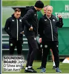  ?? ?? SOUNDING BOARD John O’shea and Brian Kerr