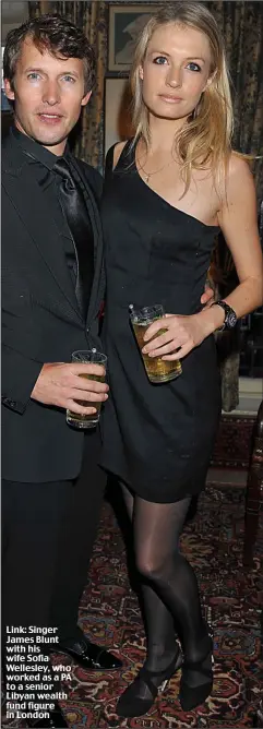  ??  ?? Link: Singer James Blunt with his wife Sofia Wellesley, who worked as a PA to a senior Libyan wealth fund figure in London