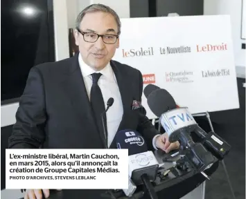  ?? PHOTO D’ARCHIVES, STEVENS LEBLANC ?? L’ex-ministre libéral, Martin Cauchon, en mars 2015, alors qu’il annonçait la création de Groupe Capitales Médias.