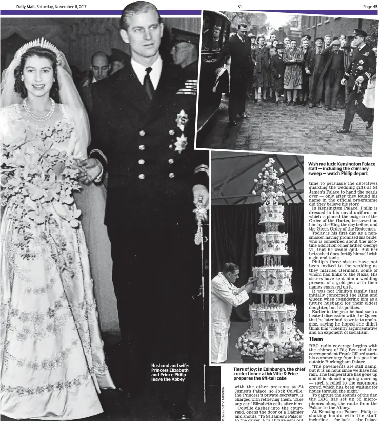  ??  ?? Husband and wife: Princess Elizabeth and Prince Philip leave the Abbey Tiers of joy: In Edinburgh, the chief confection­er at McVitie & Price prepares the 9ft-tall cake Wish me luck: Kensington Palace staff — including the chimney sweep — watch Philip...