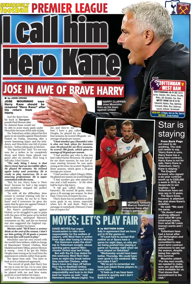  ??  ?? (right).
“I’m
■
HAPPY CLAPPER: Jose Mourinho fires up his team against United
■
HEROES: United’s Marcus Rashford embraces Kane after Friday’s game fully in agreement that we have got to fit the games in.
“It’s just hard to accept that neither us or Spurs have a game for eight days, so why are we being pushed into playing a game on Tuesday night when we have played on Saturday?
“Wednesday would have been better, Thursday. We could have even gone to the weekend. Why not make it fair?
“We’ve got to remember we have just asked these players to come back.
“It feels as if we have been pushed in quickly and I don’t think it is fair.”