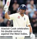  ??  ?? Alastair Cook celebrates his double century against the West Indies.