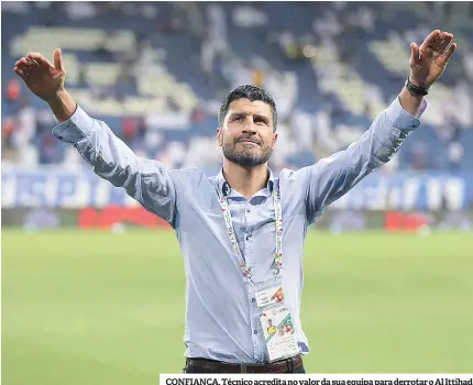  ??  ?? CONFIANÇA. Técnico acredita no valor da sua equipa para derrotar o Al Ittihad