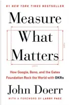  ??  ?? Measure What Matters: How Google, Bono, and the Gates Foundation Rock the World With OKRs