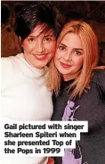  ?? ?? Gail pictured with singer Sharleen Spiteri when she presented Top of the Pops in 1999