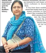  ??  ?? Sunita Dwivedi, who has authored four books on Buddhist sites, says central Asian museums are underrated spots for lively Buddhist history.