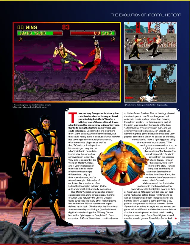  ??  ?? » [Arcade] Shang Tsung was demoted from boss to regular fighter, and proved extraordin­arily difficult to master. » [Arcade] Scenes like this gave Mortal Kombat a dangerous edge.