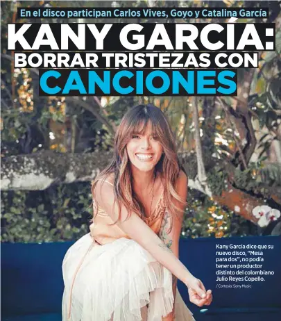  ?? / Cortesía: Sony Music ?? Kany García dice que su nuevo disco, “Mesa para dos”, no podía tener un productor distinto del colombiano Julio Reyes Copello.