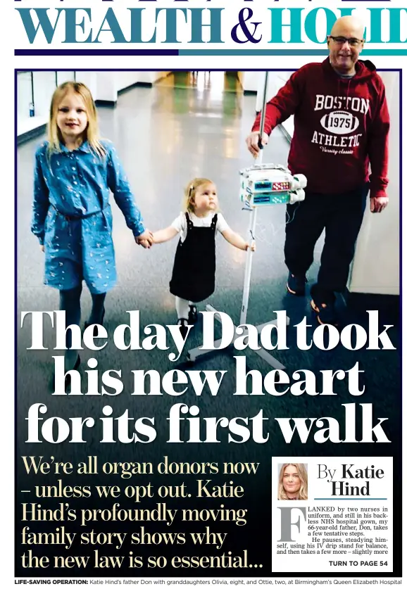  ??  ?? LIFE-SAVING OPERATION: Katie Hind’s father Don with granddaugh­ters Olivia, eight, and Ottie, two, at Birmingham’s Queen Elizabeth Hospital