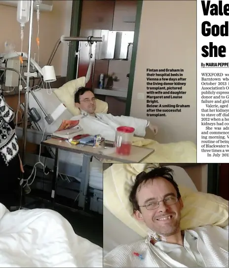  ??  ?? Fintan and Graham in their hospital beds in Vienna a few days after the living donor kidney transplant, pictured with wife and daughter Margaret and Louise Bright. Below: A smiling Graham after the successful transplant.