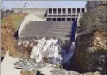  ?? AP file photo ?? Water flows down the Oroville Dam’s crippled spillway in Oroville, Calif., on Feb. 28, 2017.