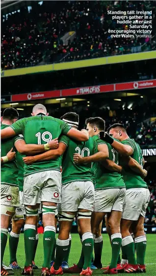  ?? SPORTSFILE ?? Standing tall: Ireland players gather in a huddle after last Saturday’s encouragin­g victory over Wales