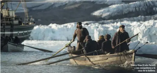  ?? ?? Henry Drax (Colin Farrell) y sus compañeros a la caza de la ballena.