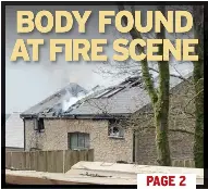 BODY FOUND AT FIRE SCENE - PressReader