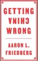  ?? ?? Getting China Wrong Aaron L. Friedburg (Polity, £25)