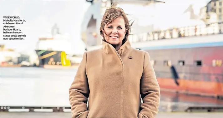  ??  ?? WIDE WORLD: Michelle Handforth, chief executive of Aberdeen Harbour Board, believes freeport status could provide new opportunit­ies
