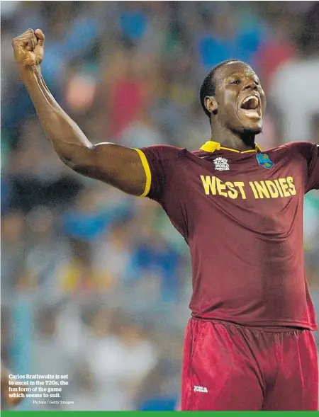  ?? Picture / Getty Images ?? Carlos Brathwaite is set to excel in the T20s, the fun form of the game which seems to suit.