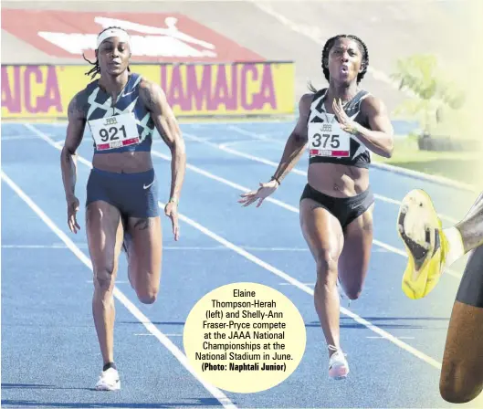  ?? (Photo: Naphtali Junior) ?? Elaine Thompson-herah (left) and Shelly-ann Fraser-pryce compete at the JAAA National Championsh­ips at the National Stadium in June.