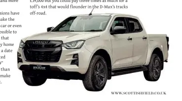  ??  ?? Peak performer: The Isuzu D-Max pick-up can tow up to three and a half tonnes.