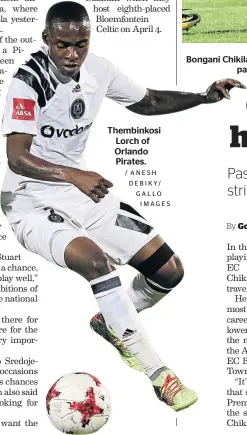  ?? / ANESH DEBIKY/ GALLO IMAGES ?? Thembinkos­i Lorch of Orlando Pirates. Bongani Chikila, with the ball, says playing in the ABC Motsepe League it’s not about the money but the passion. The 28-year-old still harbours hopes to ply trade in the big league.