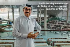  ??  ?? La Bibliothèq­ue nationale du Qatar et le vice-premier
ministre al-Kawari.