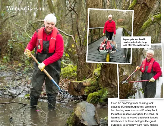  ??  ?? Jayne gets involved in hands-on tasks to help look after the waterways